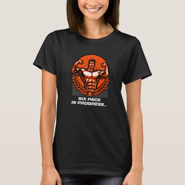 Six Pack In Progress Funny Workout Humor Gym Sarca T-Shirt (Front)