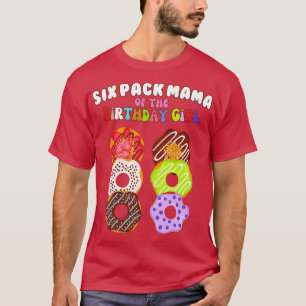 Six Pack Mama of the Birthday Girl Funny Family Do T-Shirt