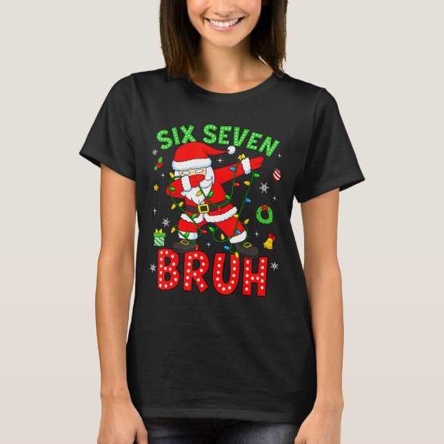 Six Seven 67 Gen Z Alpha Meme Bruh Christmas Dabbi T-Shirt (Front)