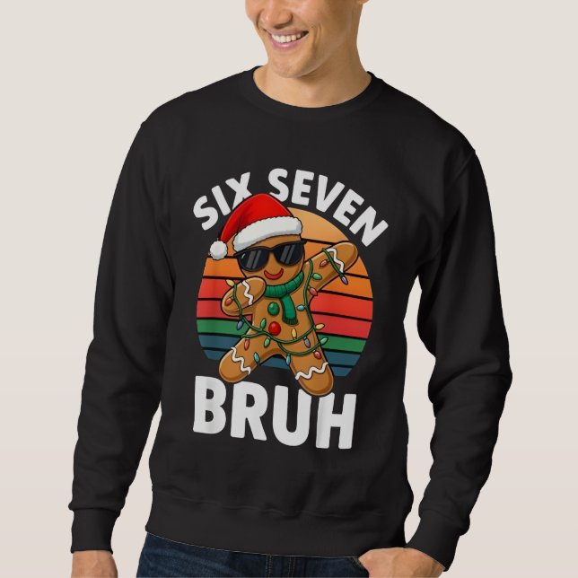 Six Seven 6 7 Meme Dabbing Gingerbread Christmas B Sweatshirt (Front)