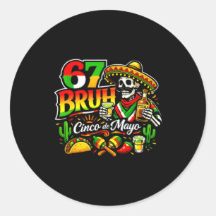 Six seven bruh 67 cinco de mayo mexican party classic round sticker