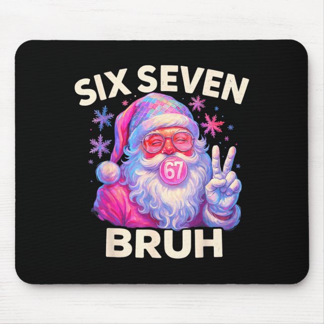 Six Seven Bruh 67 Funny Nk Santa Christmas 6 7 Mem Mouse Pad (Front)