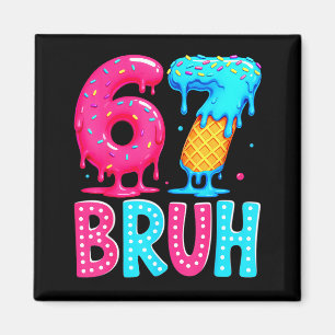 Six Seven Bruh 67 Ice Cream Drip For Men Women Kid Magnet