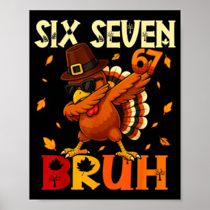 Six Seven Bruh 6 7 Meme Dabbing Turkey Thanksgivin Poster