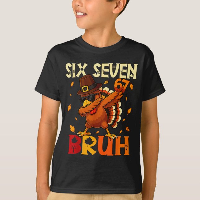 Six Seven Bruh 6 7 Meme Dabbing Turkey Thanksgivin T-Shirt (Front)