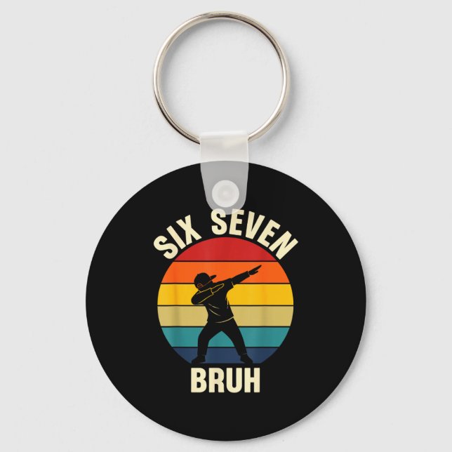 Six Seven Bruh 6 7 Meme Gen Alpha Slang Dabbing Vi Key Ring (Front)