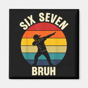 Six Seven Bruh 6 7 Meme Gen Alpha Slang Dabbing Vi Magnet