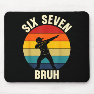 Six Seven Bruh 6 7 Meme Gen Alpha Slang Dabbing Vi Mouse Pad