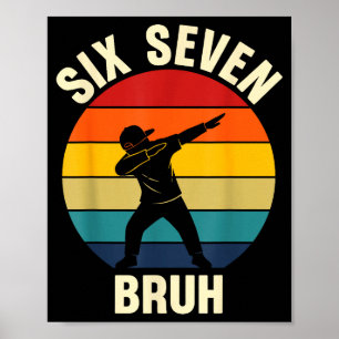 Six Seven Bruh 6 7 Meme Gen Alpha Slang Dabbing Vi Poster