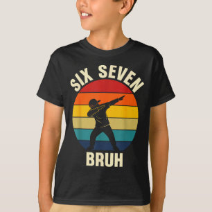 Six Seven Bruh 6 7 Meme Gen Alpha Slang Dabbing Vi T-Shirt
