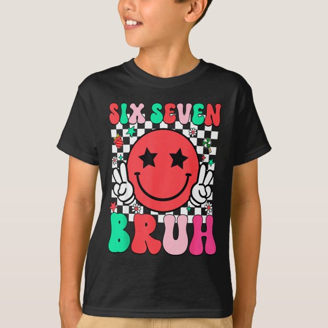 Six Seven Bruh 6 7 Meme Gen Alpha Slang Funny Shir T-Shirt (Front)