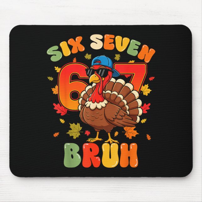 Six Seven Bruh 6 7 Turkey Thanksgiving Boy Girl Ki Mouse Pad (Front)