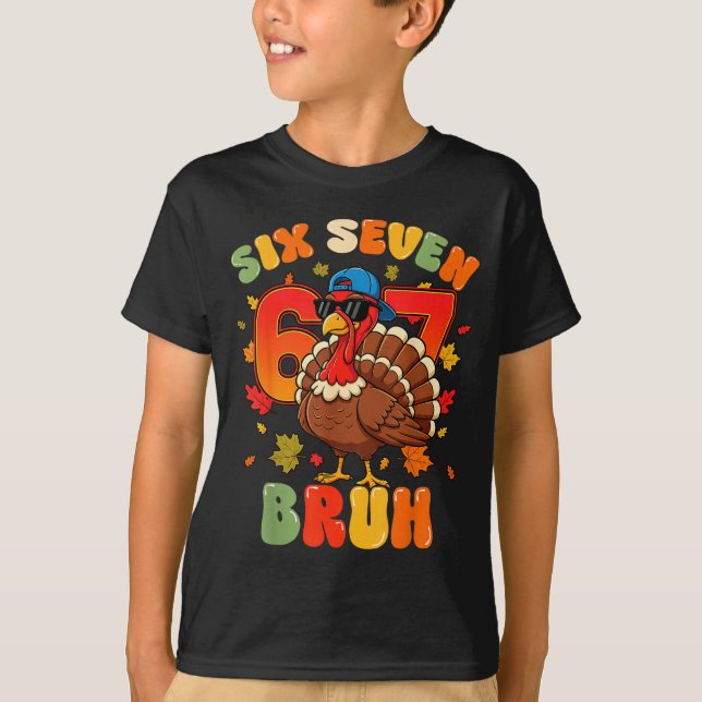 Six Seven Bruh 6 7 Turkey Thanksgiving Boy Girl Ki T-Shirt (Front)