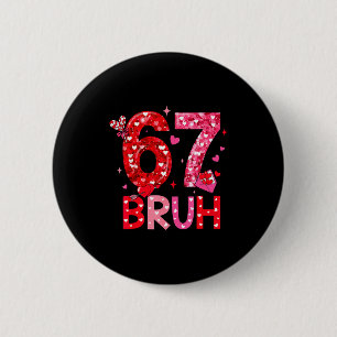 Six Seven Bruh Funny 67 Meme Valentine's Day Men W 6 Cm Round Badge
