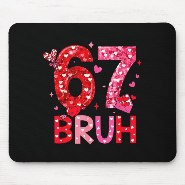 Six Seven Bruh Funny 67 Meme Valentine's Day Men W Mouse Pad (Front)