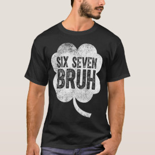 Six seven bruh funny st patrick's day 67 shamrock T-Shirt