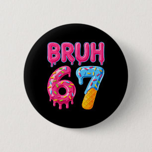 Six Seven Bruh Ice Cream Drip 6 7 Gen Alpha Slang  Cm Round Badge