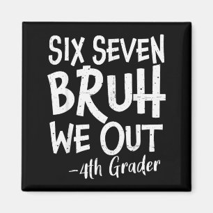 Six Seven Bruh Out 4th Grade Last Day of School 67 Magnet