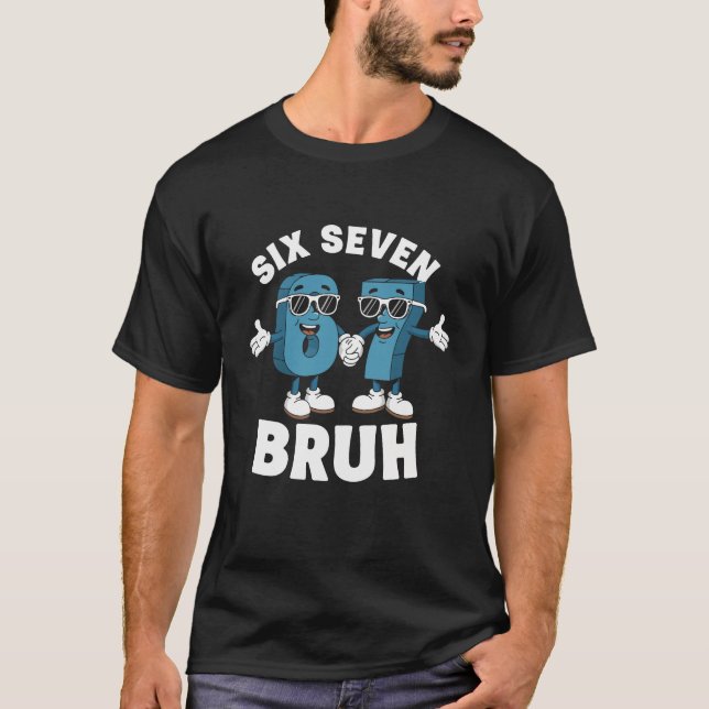 Six Seven Bruh T-Shirt (Front)
