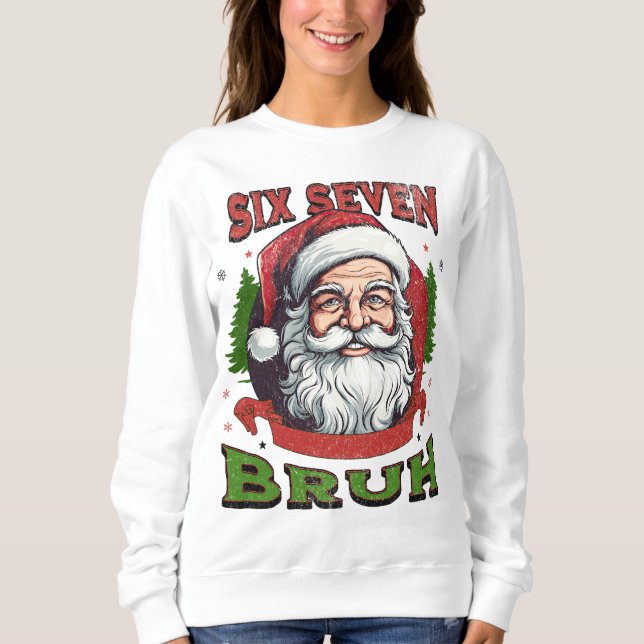 Six Seven Bruh Xmas Internet Humor 6 7 Meme Viral Sweatshirt (Front)