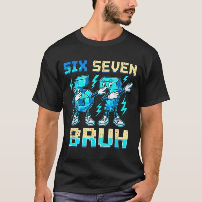 Six Seven Dabbing Cool Meme Bruh 67 Funny Dab Numb T-Shirt (Front)