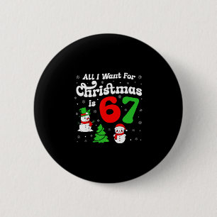 Six Seven Meme All I Want For Christmas Is 67 6 Cm Round Badge