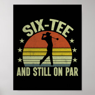 Six-tee And Still On Par Funny Golf 60th Birthday  Poster