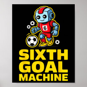 Sixth Goal Machine Soccer Robot 6th Birthday Poster