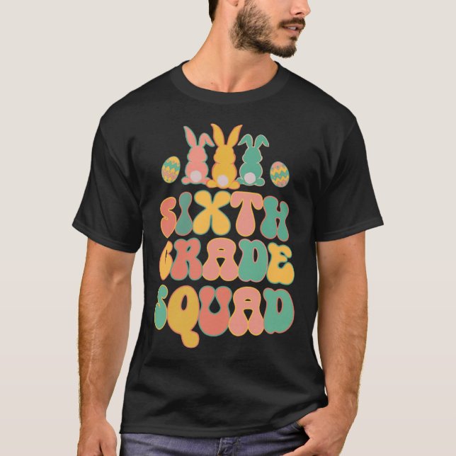 Sixth Grad Squad Teacher  Retro Groovy Easter Bunn T-Shirt (Front)