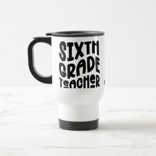 Sixth Grade Teacher Black Text Design Travel Mug