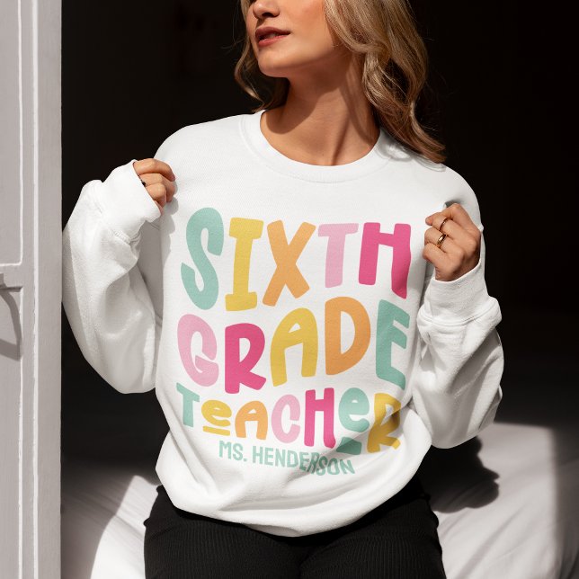 Sixth Grade Teacher Colourful Text Custom Sweatshirt (Creator Uploaded)
