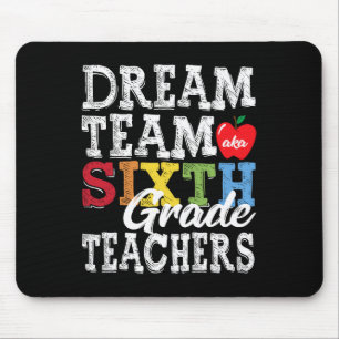 Sixth Grade Teachers Tee Dream Team Aka 6th Grade Mouse Pad