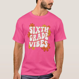 Sixth Grade Vibes 6th Grade Team First Day Of Scho T-Shirt