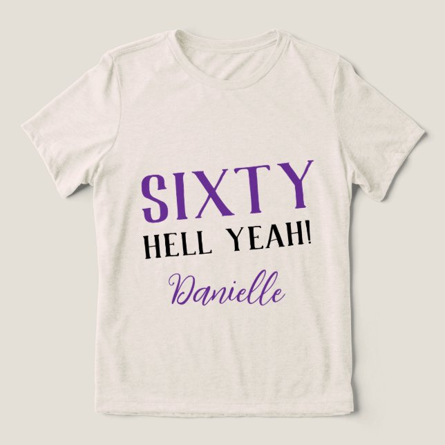 Sixty Hell Yeah! Funny Custom 60th Birthday Purple Tri-Blend Shirt (Design Front)