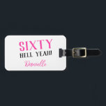 SIXTY HELL YEAH! Personalised 60th Birthday Gift Luggage Tag<br><div class="desc">Celebrate their sixtieth in bold style with this vibrant and fun personalised luggage tag — the perfect gift for the birthday queen (or king) who’s going places! Featuring the empowering "Sixty Hell Yeah!" slogan in striking pink, black, and white, this tag adds flair to every journey. Customise it with their...</div>