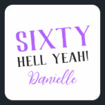 SIXTY HELL YEAH! Personalised Funny 60th Birthday  Square Sticker<br><div class="desc">Celebrate a milestone birthday with bold style! This “SIXTY HELL YEAH!” personalised sticker in bright purple is perfect for party favours, gift wrap, goodie bags, or sealing envelopes with a touch of fun. Fully customisable with any name, it's ideal for those who love a bit of edge on their big...</div>