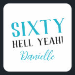 SIXTY HELL YEAH! Personalised Funny 60th Birthday  Square Sticker<br><div class="desc">Celebrate a milestone birthday with bold style! This “SIXTY HELL YEAH!” personalised sticker in bright turquoise is perfect for party favours, gift wrap, goodie bags, or sealing envelopes with a touch of fun. Fully customisable with any name, it's ideal for those who love a bit of edge on their big...</div>