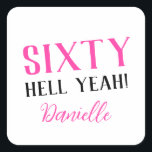SIXTY HELL YEAH! Personalised Funny 60th Birthday  Square Sticker<br><div class="desc">Celebrate a milestone birthday with bold style! This “SIXTY HELL YEAH!” personalised sticker in bright pink is perfect for party favours, gift wrap, goodie bags, or sealing envelopes with a touch of fun. Fully customisable with any name, it's ideal for those who love a bit of edge on their big...</div>