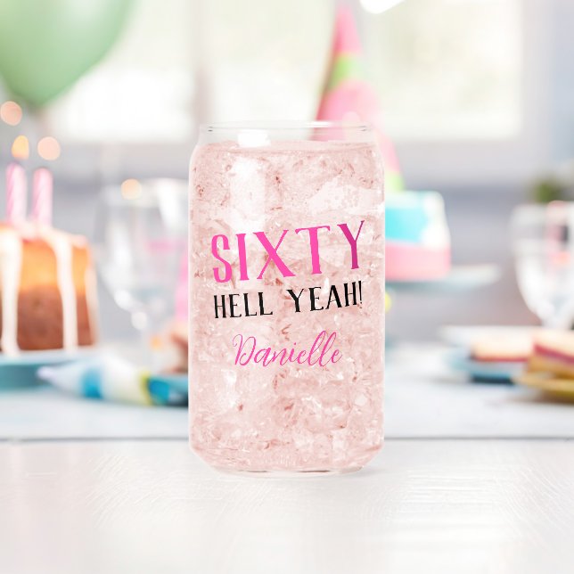 SIXTY HELL YEAH! Personalised Pink 60th Birthday Can Glass (Insitu (Birthday))