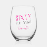 SIXTY HELL YEAH! Personalised Pink 60th Birthday  Stemless Wine Glass<br><div class="desc">Celebrate sixty in fierce, fabulous fashion with this bold and sassy personalised stemless wine glass! Featuring the phrase “SIXTY HELL YEAH!” in a vibrant pink and black combo, this glass is perfect for toasting to milestones, memories, and major birthday vibes. Add any name to create a unique party keepsake or...</div>