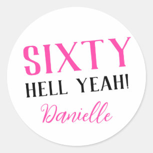 SIXTY HELL YEAH! Personalized Funny 60th Birthday  Classic Round Sticker