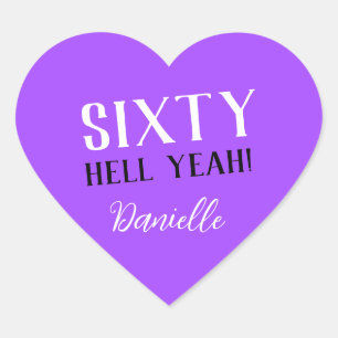 SIXTY HELL YEAH! Personalized Funny 60th Birthday  Heart Sticker