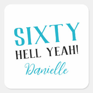 SIXTY HELL YEAH! Personalized Funny 60th Birthday Square Sticker