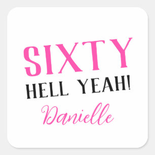 SIXTY HELL YEAH! Personalized Funny 60th Birthday  Square Sticker