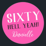 SIXTY HELL YEAH! Pink Funny 60th Birthday  Classic Round Sticker<br><div class="desc">Celebrate a milestone birthday with bold style! This “SIXTY HELL YEAH!” personalised sticker in bright pink is perfect for party favours, gift wrap, goodie bags, or sealing envelopes with a touch of fun. Fully customisable with any name, it's ideal for those who love a bit of edge on their big...</div>