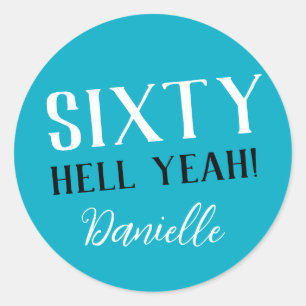 SIXTY HELL YEAH! Turquoise Funny 60th Birthday Classic Round Sticker