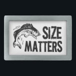 Size Matters! Funny Fishing Joke Belt Buckle<br><div class="desc">Perfect for the fisherman that has a big one. Slap this cute and suggestive parody  belt buckle around your middle and get a few double takes by ladies looking for a good catch.</div>