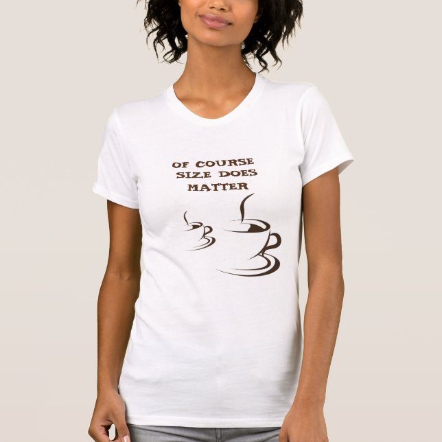 SIZE MATTERS "NO SMALL COFFEE ** WOMAN'S T-Shirt (Front)