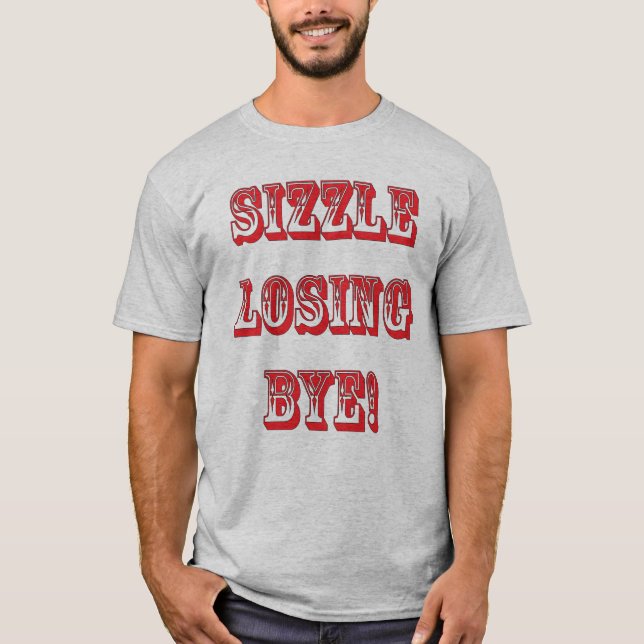 SIZZLE LOSING BYE! T-Shirt (Front)