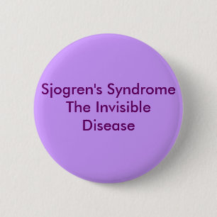 Sjogren's SyndromeThe Invisible Disease 6 Cm Round Badge